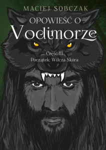 Opowieść o Vodimorze. Część III. Początek: Wilcza Skóra