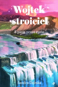 Wojtek stroiciel. Z pasją przez życie