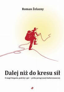 Dalej niż do kresu sił. O magii biegania, podróży i gór ― próba peregrynacji kulturoznawczej