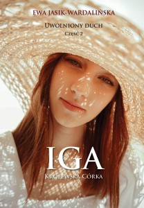 Uwolniony duch. Część 2. Iga. Królewska córka