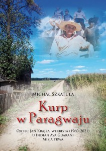 Kurp w Paragwaju. Ojciec Jan Krajza, werbista (1960–2021) u Indian Ava Guarani. Misja trwa