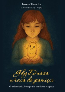 Gdy Dusza wraca do pamięci. O uzdrawianiu, którego nie znajdziesz w aptece