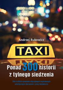 Ponad 300 historii z tylnego siedzenia. Zbiór krótkich opowiadań obyczajowych inspirowanych autentycznymi zdarzeniami z pracy taksówkarza