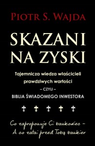 Skazani na zyski. Tajemnicza wiedza właścicieli prawdziwych wartości – czyli – biblia świadomego inwestora