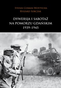Dywersja i sabotaż na Pomorzu Gdańskim 1939–1945