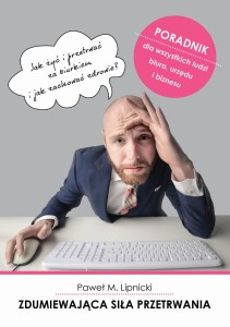 Zdumiewająca siła przetrwania. Jak żyć i przetrwać za biurkiem i jak zachować zdrowie?