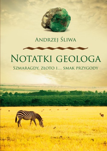 Notatki geologa. Szmaragdy, złoto i… smak przygody