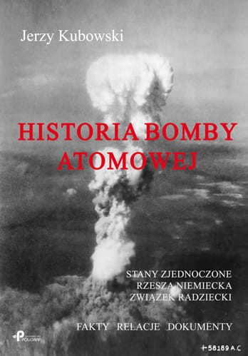  Historia bomby atomowej: Stany Zjednoczone – Rzesza Niemiecka – Związek Radziecki; Fakty – Relacje – Dokumenty