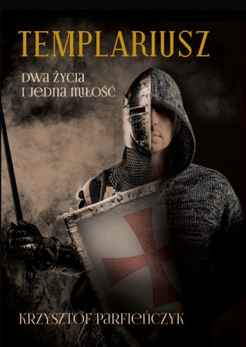 Templariusz. Dwa życia i jedna miłość